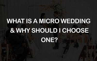 What Is a Micro Wedding & Why Should I Choose One?
